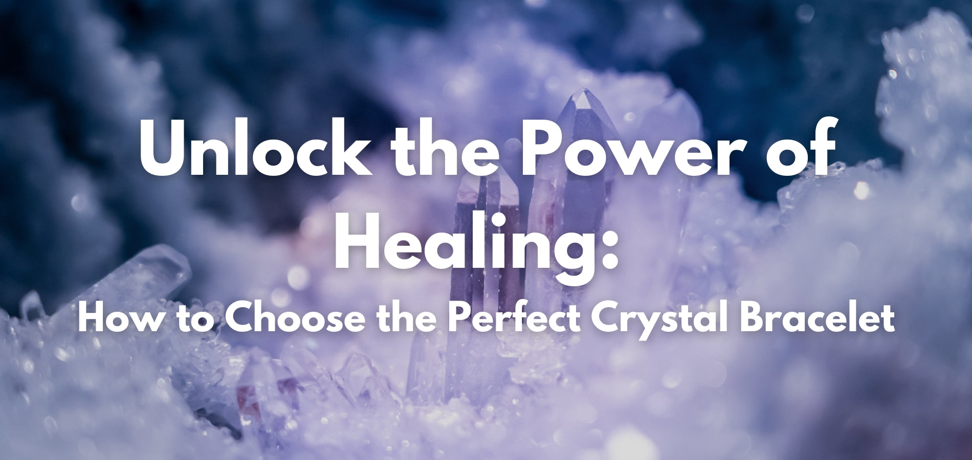 Unlock the Power of Healing: How to Choose the Perfect Crystal Bracelet